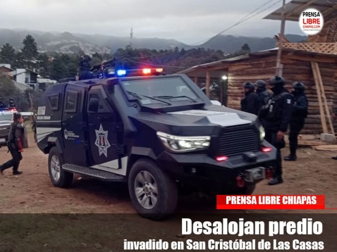 Desalojan predio invadido en San Cristóbal de Las Casas