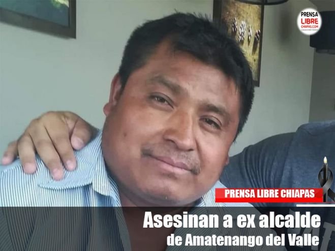 Asesinan a ex alcalde de Amatenango del Valle