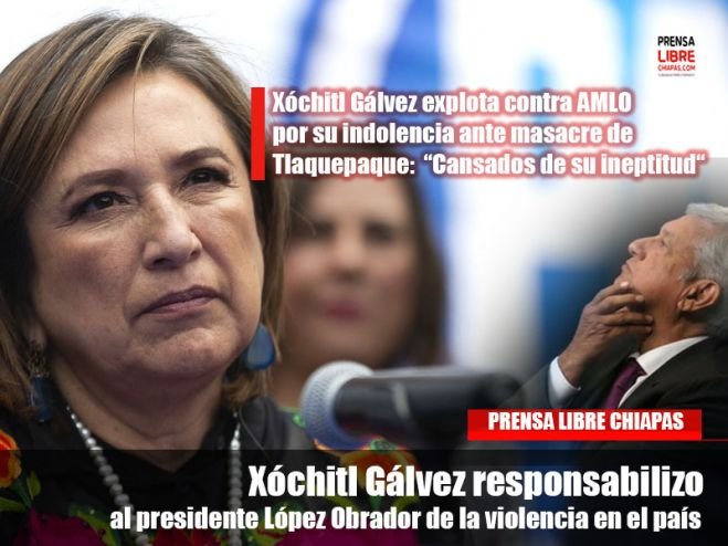 Xóchitl Gálvez responsabilizo al presidente López Obrador de la violencia en el país