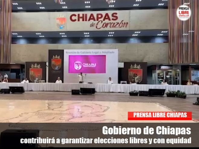 Gobierno de Chiapas contribuirá a garantizar elecciones libres y con equidad