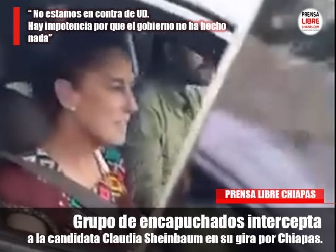 Grupo de encapuchados intercepta a la candidata Claudia Sheinbaum en su gira por Chiapas.